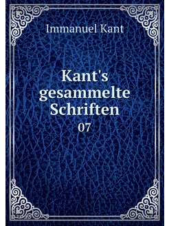 Kant's gesammelte Schriften. 07