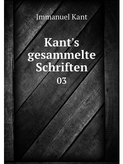 Kant's gesammelte Schriften. 03