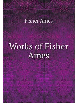 Works of Fisher Ames