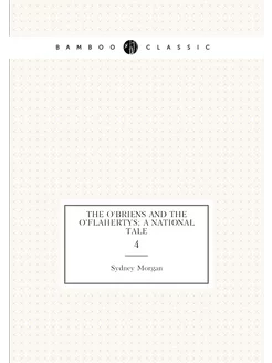 The O'Briens and the O'Flahertys a national tale. 4