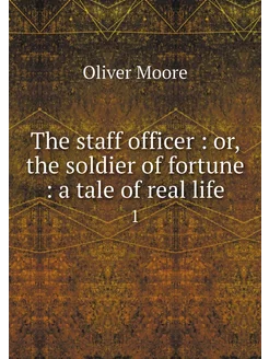 The staff officer or, the soldier o