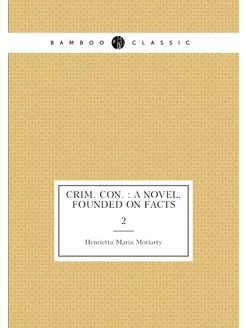 Crim. con. a novel, founded on facts. 2