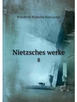 Nietzsches werke. 8