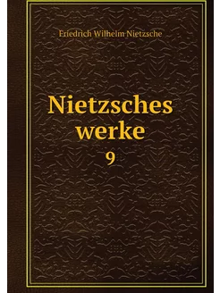 Nietzsches werke. 9