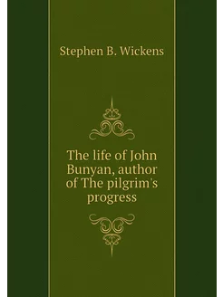 The life of John Bunyan, author of Th