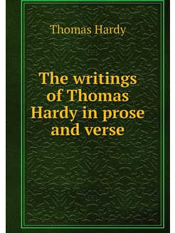 The writings of Thomas Hardy in prose