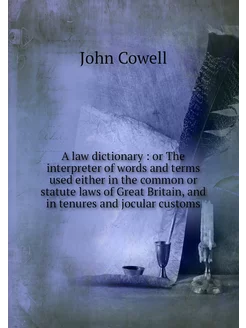 A law dictionary or The interpreter