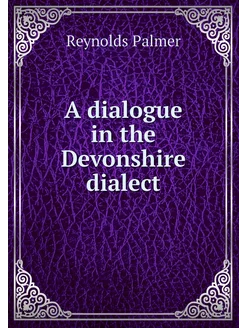 A dialogue in the Devonshire dialect