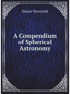 A Compendium of Spherical Astronomy