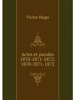 Actes et paroles 1870-1871-1872 1870