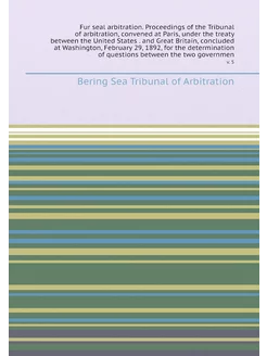 Fur seal arbitration. Proceedings of