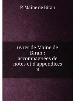 uvres de Maine de Biran accompagnées de notes et d