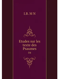 Etudes sur les texte des Psaumes. 04