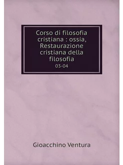 Corso di filosofia cristiana ossia