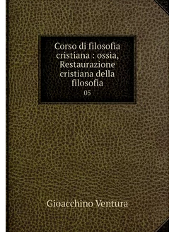 Corso di filosofia cristiana ossia