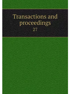 Transactions and proceedings. 27