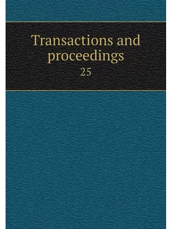 Transactions and proceedings. 25