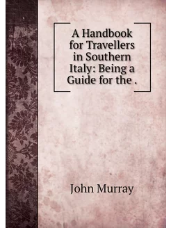 A Handbook for Travellers in Southern