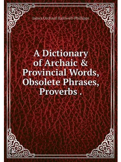 A Dictionary of Archaic & Provincial