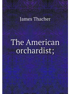 The American orchardist