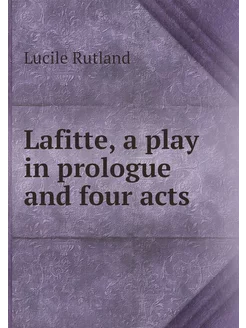 Lafitte, a play in prologue and four