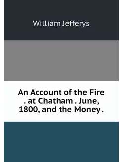 An Account of the Fire . at Chatham