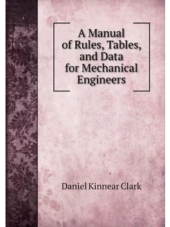 A Manual of Rules, Tables, and Data f