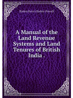 A Manual of the Land Revenue Systems