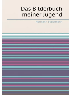 Das Bilderbuch meiner Jugend