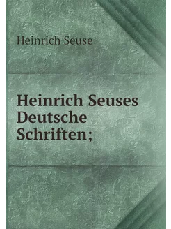 Heinrich Seuses Deutsche Schriften