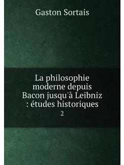 La philosophie moderne depuis Bacon j