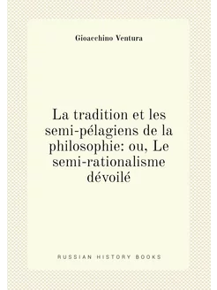 La tradition et les semi-pélagiens de la philosophie