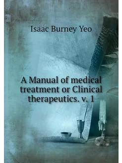 A Manual of medical treatment or Clin