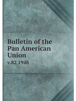 Bulletin of the Pan American Union. v