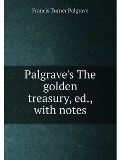 Palgrave's The golden treasury, ed