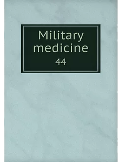 Military medicine. 44