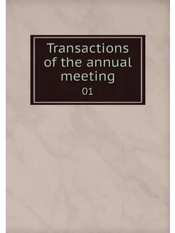 Transactions of the annual meeting. 01