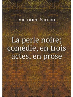 La perle noire comédie, en trois act