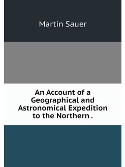 An Account of a Geographical and Astr