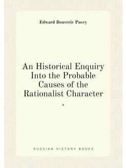 An Historical Enquiry Into the Probable Causes of th