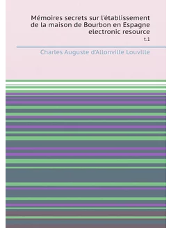 Mémoires secrets sur l'établissement de la maison de