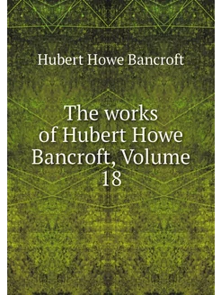 The works of Hubert Howe Bancroft, Vo