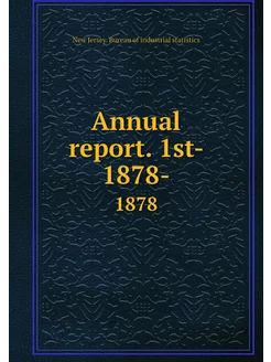 Annual report. 1st- 1878-. 1878