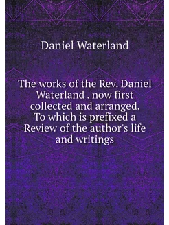 The works of the Rev. Daniel Waterlan