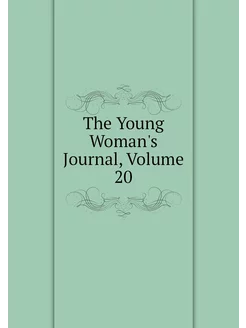 The Young Woman's Journal, Volume 20