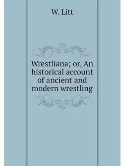 Wrestliana or, An historical account