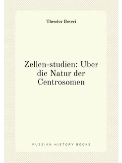 Zellen-studien Über die Natur der Centrosomen