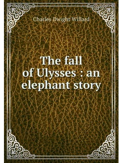 The fall of Ulysses an elephant story