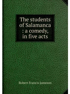 The students of Salamanca a comedy