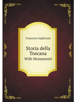 Storia della Toscana. With Monumenti